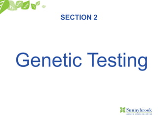 SECTION 2
Genetic Testing
 