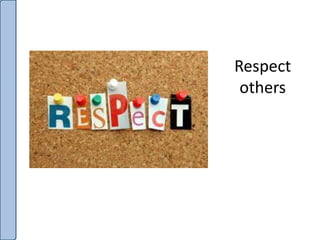 Respect
others
 
