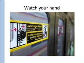 Watch your hand
 