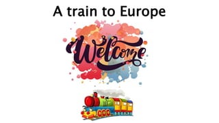 A train to Europe
 