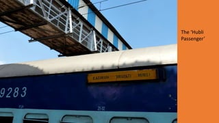 The ‘Hubli
Passenger’
 