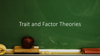 Trait and Factor Theories
 