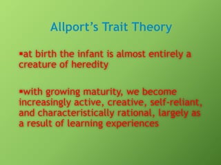 at birth the infant is almost entirely a
creature of heredity
with growing maturity, we become
increasingly active, creative, self-reliant,
and characteristically rational, largely as
a result of learning experiences

 