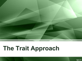 The Trait Approach 
 