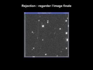 Rejection : regarder l’image finale
 