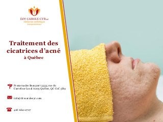 Traitement des
cicatrices d’acné
à Québec
Promenades Beauport 3333, rue du
Carrefour Local A205 Québec, QC G1C 5R9
info@drecarolecyr.com
418-660-0707
 