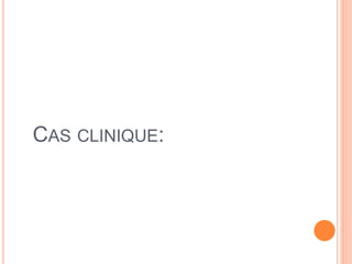 CAS CLINIQUE:
 