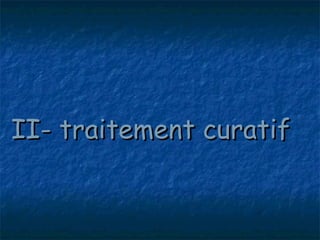 II- traitement curatif
 