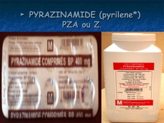 ► PYRAZINAMIDE (pyrilene*)
        PZA ou Z.
 