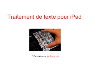 Traitement de texte pour iPad
Présentation de ipadzapp.net
 