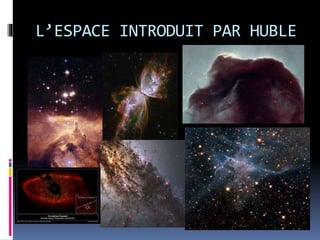 L’ESPACE INTRODUIT PAR HUBLE
 