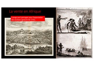 Luango port portugais pour l’exportation
des esclaves (gravure de 1725).
La vente en Afrique
 