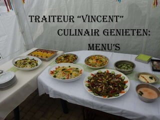 TraiTeur “VincenT”
Culinair genieten:
Menu’s

 