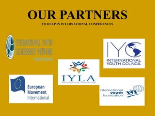 OUR PARTNERSTO HELP IN INTERNATIONAL CONFERENCES
 