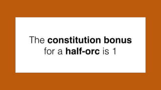 The constitution bonus
for a half-orc is 1
 