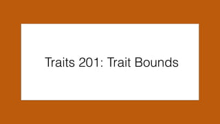 Traits 201: Trait Bounds
 