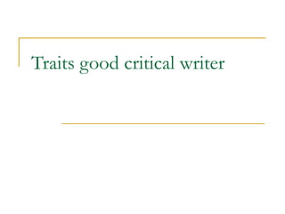 Traits good critical writer 