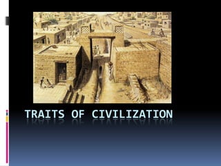 TRAITS OF CIVILIZATION
 