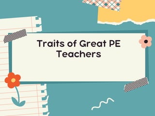 Traits of Great PE
Teachers
 