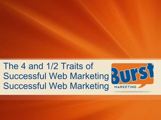 The 4 and 1/2 Traits of Successful Web Marketing Successful Web Marketing 