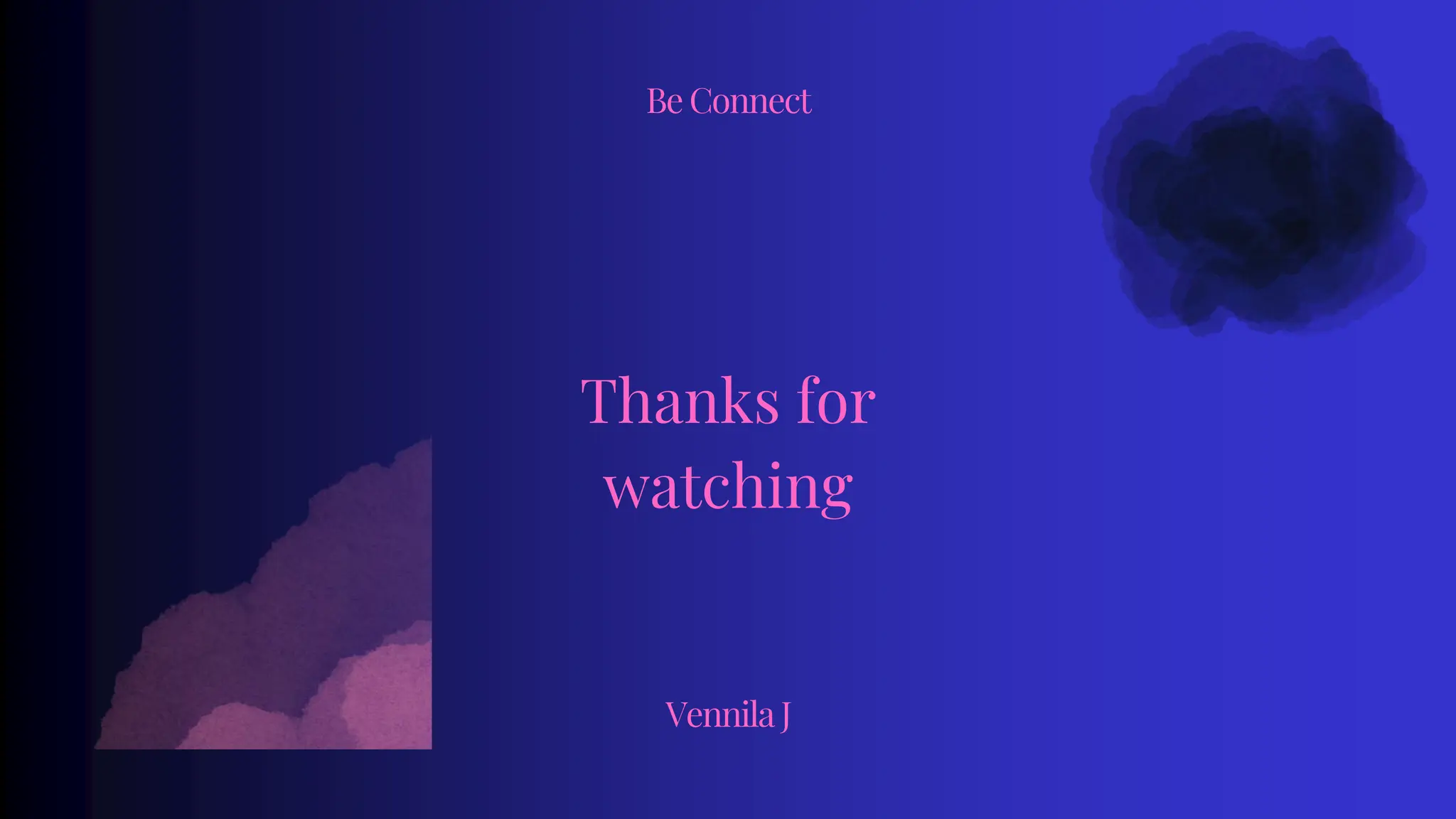 Thanks for
watching
Vennila J
Be Connect
 
