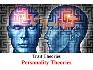 Trait Theories
Personality Theories
 