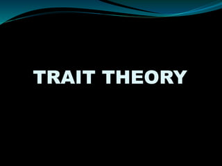 TRAIT THEORY 
 
