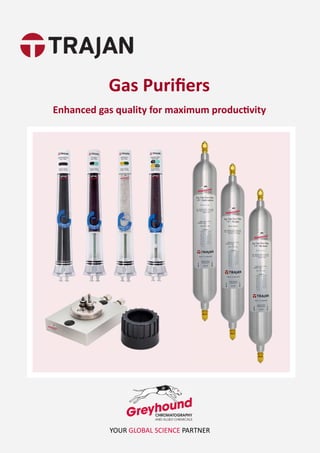Gas Puriﬁers
Enhanced gas quality for maximum produc vity
YOUR GLOBAL SCIENCE PARTNER
 