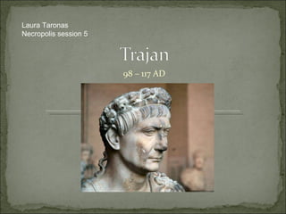 98 – 117 AD Laura Taronas Necropolis session 5 