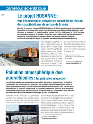 Le projet ROSANNE :
vers l’harmonisation européenne en matière de mesure
des caractéristiques de surface de la route
Le projet de recherche européen ROSANNE ambitionne de définir des méthodes et moyens de mesures
harmonisés au niveau européen pour la caractérisation des propriétés de surface (adhérence, bruit,
résistance au roulement). Ce projet financé sur trois ans (2013-2016) à hauteur de 2,4 M€ regroupe
onze partenaires provenant de neuf pays. Malgré son aspect pré-normatif, le projet mêle approche
théorique et expérimentations en grandeurs réelles avec en particulier des campagnes
de mesures organisées sur la piste de référence et d’expérimentations routières de ­l’Ifsttar.
Après une première campagne me-
née en avril 2014, c’est le retour en
avril 2015 d’une dizaine d’équipes de
recherche venues de toute l’Europe
(Autriche, ­Allemagne, Belgique, Da-
nemark, France, Grande-­Bretagne,
Slovénie) munies de leurs appareils
d’auscultation routière en matière
d’adhérence. Durant deux semaines,
ces appareils ont effectué des me-
sures sur la douzaine de revête-
ments différents qui constituent la
piste de référence et sur un circuit
routier autour de Nantes. À court
terme, les résultats obtenus alimen-
teront les réflexions menées par les
groupes de normalisation européens
pour la rédaction de futures normes,
par exemple sur des échelles com-
munes, de nouvelles méthodes de
mesure, de nouveaux descripteurs
de la texture, etc.
* Rolling resistance, skid resistance,
and noise emission measurement standards
for raod surfaces
veronique.cerezo@ifsttar.fr
et minh-tan.do@ifsttar.fr
Pollution atmosphérique due
aux véhicules : les particules en question
Les émissions des véhicules sont en partie responsables des polluants atmosphériques particulaires.
Elles induisent une surexposition des populations aux particules atmosphériques en milieu urbain et
ont des effets sanitaires avérés. La contribution totale des émissions des transports aux concentrations
atmosphériques en particules est méconnue, en raison de la diversité des émissions et de la difficulté
à les quantifier. En particulier, les connaissances sur les émissions hors échappement (usure, abrasion
des véhicules ou de la chausssée et resuspension par le trafic) sont médiocres.
Deux projets, MOCoPo et PM-DRIVE, ont développé les
connaissances sur les émissions des véhicules motorisés
ainsi que sur leur contribution aux concentrations atmos-
phériques en particules. Grâce aux moyens déployés dans
le cadre des deux projets, une grande campagne de me-
sures de polluants atmosphériques a été menée en proxi-
mité automobile et en fond urbain, associée à des mesures
fines de trafic (campagne MOCoPo de septembre 2011).
Parmi les nombreux résultats obtenus, certains montrent
que les émissions véhiculaires contribuaient en proximité
automobile (rocade de Grenoble) à 34 % aux PM10 (par-
ticules de tailles inférieures à 10 µm) et jusqu’à 57 % du-
rant les heures de pointe. La contribution moyenne totale
aux PM10 par l’ensemble des émissions véhiculaires (à
l’échappement et hors échappement) était le double de la
seule contribution des émissions à l’échappement (environ
17 %), en général, la seule quantifiée.
aurelie.charron@ifsttar.fr
http://mocopo.ifsttar.fr/
04
carrefour scientifique
 