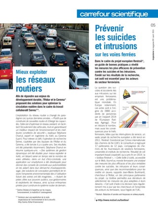 Mieux exploiter
les réseaux
routiers
Afin de répondre aux enjeux du
développement durable, ­l’Ifsttar et le Cerema*
proposent des solutions pour optimiser la
circulation routière dans le cadre du travail
collaboratif Serres**.
L’exploitation du réseau routier a changé de para-
digme ces quinze dernières années. « Plutôt que de
construire de nouvelles routes et d’élargir les capaci-
tés, l’idée est d’optimiser le réseau existant, en facili-
tant l’écoulement des véhicules, tout en garantissant
un meilleur respect de l’environnement et les meil-
leures conditions de sécurité », explique Stéphane
Chanut, expert en ingénierie du trafic au Cerema
(Lyon). Pour relever ce défi, l’opération de recherche
Serres, copilotée par des équipes de ­l’Ifsttar et du
Cerema, a été lancée il y a quatre ans. Ses résultats
ont été présentés récemment. Stéphane Chanut en
résume quelques-uns : « Des systèmes de gestion
dynamique ont été étudiés pour mieux exploiter le
trafic, en faisant varier en temps réel le nombre de
voies utilisées ; dans un but d’éco-conduite, une
application sur smartphone a été développée pour
donner des conseils de conduite aux automobilistes
en les aidant dans leur démarche d’autoapprentis-
sage ; des solutions de conception permettant de ré-
duire l’empreinte environnementale liée à l’utilisation
future des voiries ont été imaginées… » Autant de
pistes utiles aux pouvoirs publics, aux gestionnaires
et exploitants de réseaux, ainsi qu’aux entreprises
privées pour construire le système routier de demain.
* Centre d’études et d’expertise sur les risques,
l’environnement, la mobilité et l’aménagement
** Solutions pour une exploitation de la route
respectueuse de l’environnement et de la sécurité :
http://serres.ifsttar.fr/seminaires/
Prévenir
les suicides
et intrusions
sur les voies ferrées
Dans le cadre du projet européen Restrail*,
un guide de bonnes pratiques a révélé
les mesures les plus efficaces de prévention
contre les suicides et les intrusions.
Fondé sur les résultats de la recherche,
cet outil est essentiel pour les acteurs
du secteur ferroviaire.
La question des sui-
cides et accidents liés
aux intrusions sur les
emprises ferroviaires
est une probléma-
tique mondiale. En
Europe notamment,
ces actes sont à l’ori-
gine de 3 800 acci-
dents de personnes
par an (rapport 2014
de l’European Rail­
way Agengy). Pour
en réduire le nombre,
mais aussi les consé-
quences pour le trafic
ferroviaire, telles que les interruptions de service, un
vaste projet de recherche européen a été lancé en
2011 : Restrail. Coordonné par l’Union internationale
des chemins de fer (UIC), le consortium a regroupé
17 partenaires de 12 pays : compagnies de che-
mins de fer, fournisseurs de solutions ferroviaires,
universités et instituts de recherche. Résultat de cet
important travail coopératif, qui a pris fin en 2014 : la
« toolbox Restrail ». « Cette boîte à outils, accessible
sur le Web, fournit au monde ferroviaire une analyse
des mesures les plus efficaces et les plus rentables
contre les suicides, les intrusions et leurs consé-
quences, ainsi que des recommandations pour les
mettre en œuvre, rapporte Jean-Marie Burkhardt,
chercheur à ­l’Ifsttar, un des principaux partenaires
du projet. La toolbox permettra aux décideurs de
sélectionner les mesures les plus adaptées à leurs
besoins. » Cet outil d’aide à la décision sera réguliè-
rement mis à jour par les chercheurs et l’ensemble
des acteurs du ferroviaire, sous l’égide de l’UIC.
* Restrail : Reduction of suicides and trespasses on railway property
http://www.restrail.eu/toolbox/
trajectoirelemagazine09/avril2015
05
carrefour scientifique
 