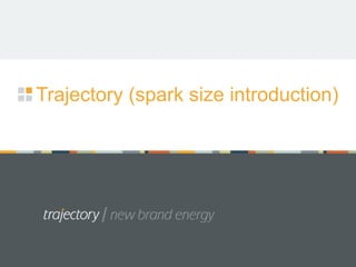Trajectory (spark size introduction)
 
