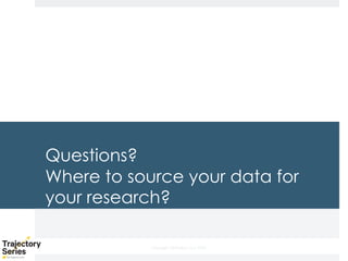 Copyright, DKParker, LLC 2020
Questions?
Where to source your data for
your research?
 