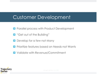 Copyright, DKParker, LLC 2020
Customer Development
¤ Parallel process with Product Development
¤ “Get out of the Building”
¤ Develop for a few not Many
¤ Prioritize features based on Needs not Wants
¤ Validate with Revenue/Commitment
 