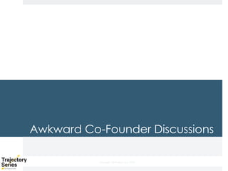 Copyright, DKParker, LLC 2020
Awkward Co-Founder Discussions
 