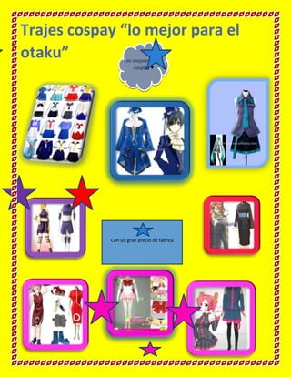 Trajes cospay “lo mejor para el
otaku”
Los mejores trajes
cosplay ♥

Con un gran precio de fábrica

 
