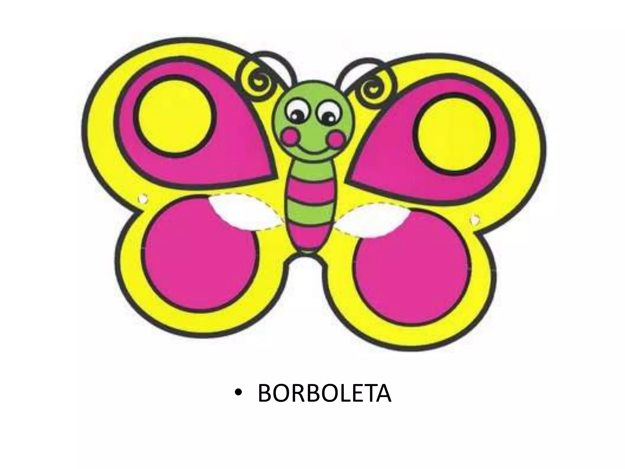 • BORBOLETA
 