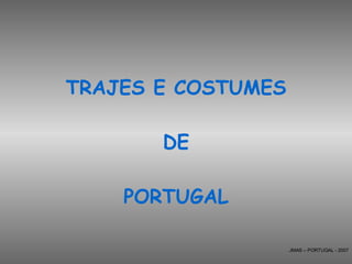 TRAJES E COSTUMES DE PORTUGAL JMAS – PORTUGAL - 2007 