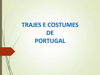TRAJES E COSTUMES
DE
PORTUGAL
 