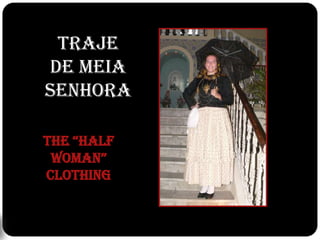 Traje de Meia SenhoraThe “Half Woman”  Clothing