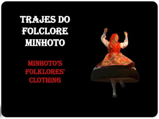 Trajes do Folclore MinhotoMinhoto’s Folklores' Clothing