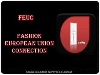 FEUC Fashion European Union Connection Escola Secundária da Póvoa de Lanhoso 