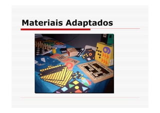 Materiais Adaptados
 