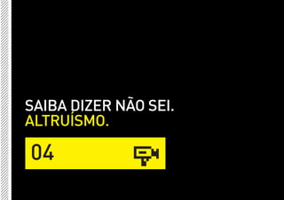 SAIBA DIZER NÃO SEI.
ALTRUÍSMO.

04
 