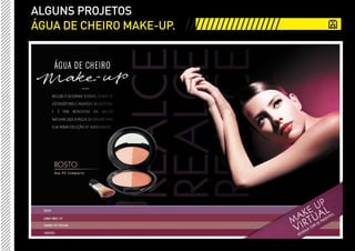ALGUNS PROJETOS
ÁGUA DE CHEIRO MAKE-UP. ///////////////////
 