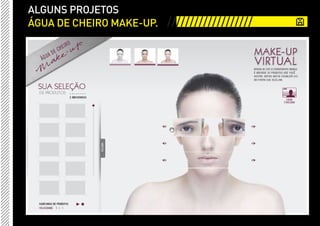 ALGUNS PROJETOS
ÁGUA DE CHEIRO MAKE-UP. ///////////////////
 