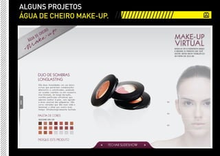 ALGUNS PROJETOS
ÁGUA DE CHEIRO MAKE-UP. ///////////////////
 