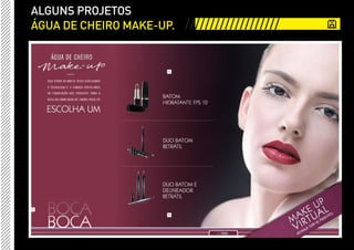ALGUNS PROJETOS
ÁGUA DE CHEIRO MAKE-UP. ///////////////////
 