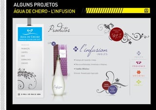 ALGUNS PROJETOS
ÁGUA DE CHEIRO - L’INFUSION   ///////////////////
 