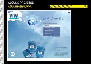ALGUNS PROJETOS
ÁGUA MINERAL VIVA   ///////////////////
 